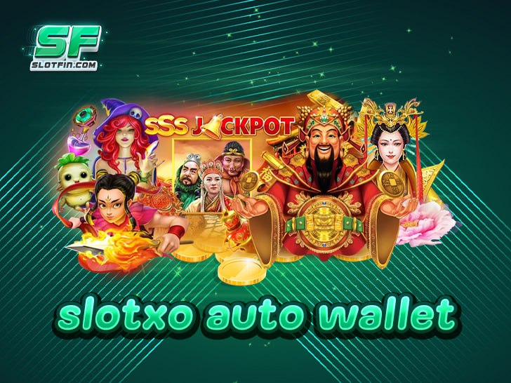 slotxo auto wallet เว็บตรง ไม่ผ่านเอเย่นต์ มาแรง 2025